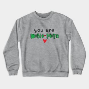 You Are Dino-Mite Dinosaur Crewneck Sweatshirt